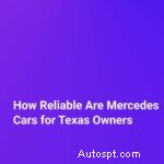 Betrouwbaarheid van Mercedes-Benz-auto s voor chauffeurs uit Texas:wat u moet weten 
